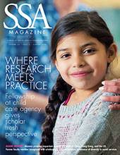 SSA magazine. Headline: Where Research Meets Practice: Fellowship at child care agency gives scholar fresh perspective